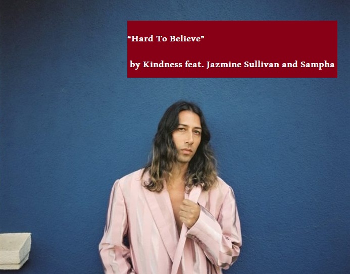 آهنگ جدید عاشقانه خارجی: “Hard To Believe” by Kindness feat. Jazmine Sullivan and Sampha