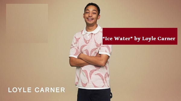 بهترین موزیک های عاشقانه خارجی دنیا: “Ice Water” by Loyle Carner 