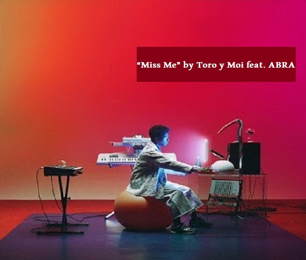 دانلود بهتریین آهنگ های خارجی 2019 عاشقانه: “Miss Me” by Toro y Moi feat. ABRA